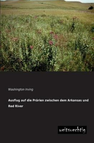 Cover of Ausflug Auf Die Prarien Zwischen Dem Arkansas Und Red River