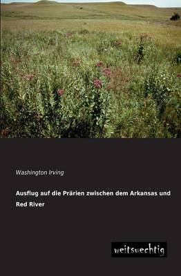 Book cover for Ausflug Auf Die Prarien Zwischen Dem Arkansas Und Red River