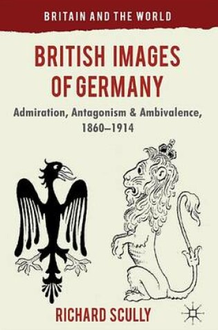 Cover of British Images of Germany: Admiration, Antagonism & Ambivalence, 1860-1914