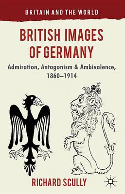 Cover of British Images of Germany: Admiration, Antagonism & Ambivalence, 1860-1914