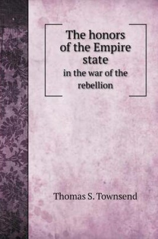 Cover of The honors of the Empire state in the war of the rebellion