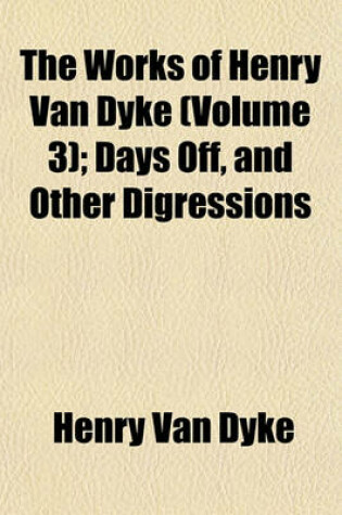 Cover of The Works of Henry Van Dyke Volume 3