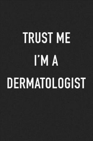 Cover of Trust Me I'm a Dermatologist