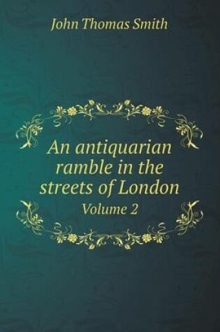 Cover of An antiquarian ramble in the streets of London Volume 2