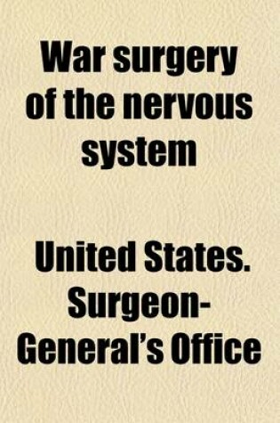 Cover of War Surgery of the Nervous System; A Digest of the Important Medical Journals and Books Published During the European War