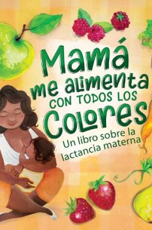 Cover of Mamá Me Alimenta Con Todos Los Colores