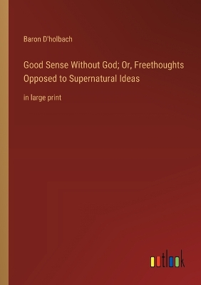 Book cover for Good Sense Without God; Or, Freethoughts Opposed to Supernatural Ideas