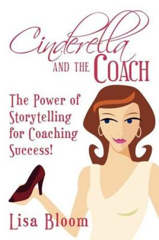 Cover of Cinderella and the Coach - the Power of Storytelling for Coaching Success!
