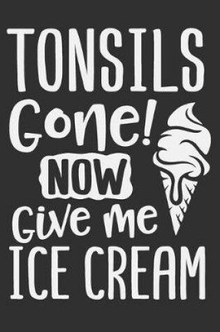 Cover of Tonsils Gone! Now Give Me Ice Cream