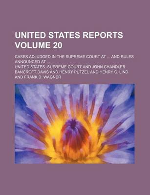 Book cover for United States Reports; Cases Adjudged in the Supreme Court at and Rules Announced at Volume 20