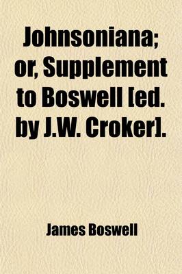 Book cover for Johnsoniana; Or, Supplement to Boswell [Ed. by J.W. Croker] Or, Supplement to Boswell [Ed. by J.W. Croker].