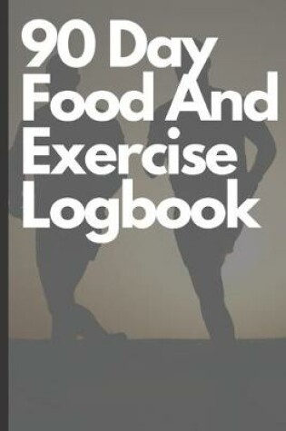 Cover of 90 Day Food And Exercise Logbook