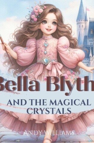Cover of Bella Blythe and the Magical Crystals