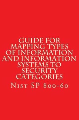 Cover of NIST SP 800-60 Guide for Mapping Types of Information and Information Systems to