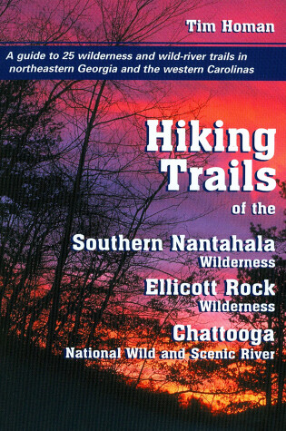 Cover of The Hiking Trails Of The Southern Nantahala Wildernesses, the Ellicott Rock Wilderness, and the Chattooga National Wild and Scenic River