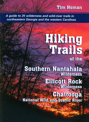 Cover of The Hiking Trails Of The Southern Nantahala Wildernesses, the Ellicott Rock Wilderness, and the Chattooga National Wild and Scenic River