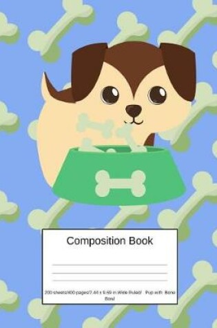 Cover of Composition Book 200 Sheets/400 Pages/7.44 X 9.69 In. Wide Ruled/ Pup with Bone Bowl