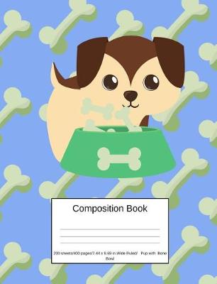 Book cover for Composition Book 200 Sheets/400 Pages/7.44 X 9.69 In. Wide Ruled/ Pup with Bone Bowl
