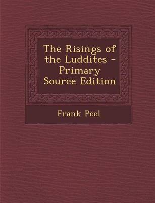 Book cover for The Risings of the Luddites - Primary Source Edition