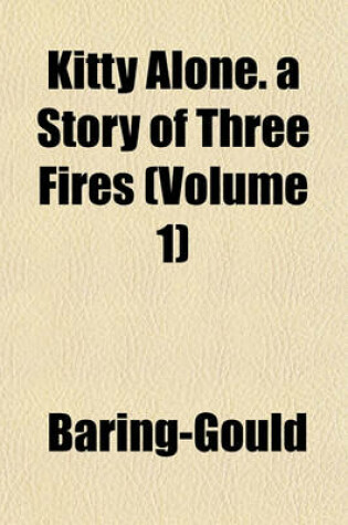 Cover of Kitty Alone. a Story of Three Fires (Volume 1)