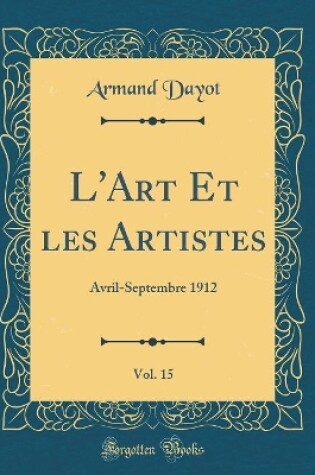 Cover of L'Art Et les Artistes, Vol. 15: Avril-Septembre 1912 (Classic Reprint)