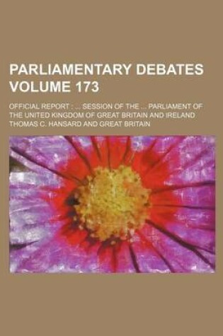 Cover of Parliamentary Debates Volume 173; Official Report