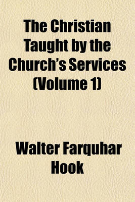 Book cover for The Christian Taught by the Church's Services (Volume 1)