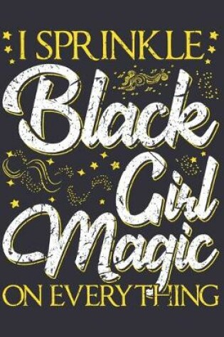 Cover of I Sprinkle Black Girl Magic On Everything