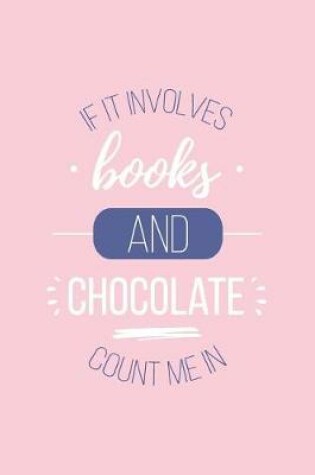 Cover of If It Involves Books and Chocolate Count Me in Lined Quote Journal
