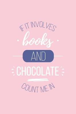 Book cover for If It Involves Books and Chocolate Count Me in Lined Quote Journal