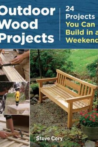Cover of Outdoor Wood Projects: 24 Projects You Can Build in a Weekend