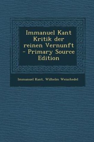 Cover of Immanuel Kant Kritik Der Reinen Vernunft - Primary Source Edition