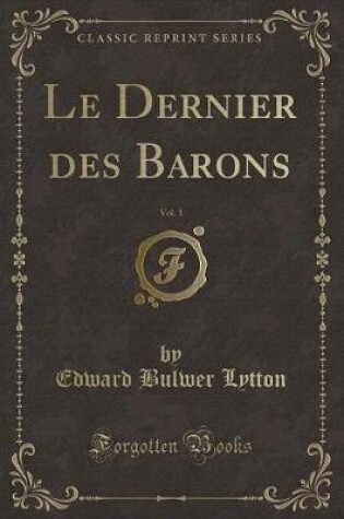 Cover of Le Dernier Des Barons, Vol. 1 (Classic Reprint)