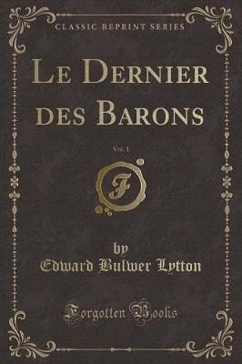 Book cover for Le Dernier Des Barons, Vol. 1 (Classic Reprint)