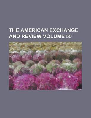 Book cover for The American Exchange and Review Volume 55