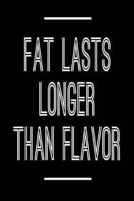 Book cover for Fat Lasts Longer Than Flavor