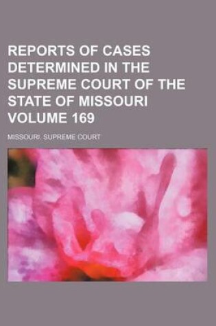 Cover of Reports of Cases Determined in the Supreme Court of the State of Missouri Volume 169