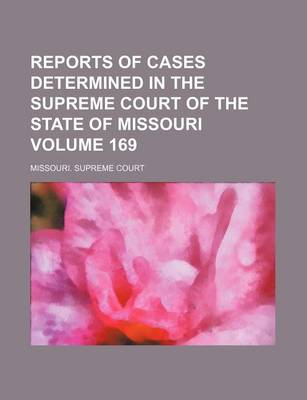 Book cover for Reports of Cases Determined in the Supreme Court of the State of Missouri Volume 169