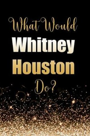 Cover of What Would Whitney Houston Do?
