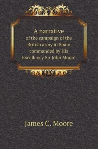 Cover of A Narrative of the Campaign of the British Army in Spain Commanded by His Excellency Sir John Moore