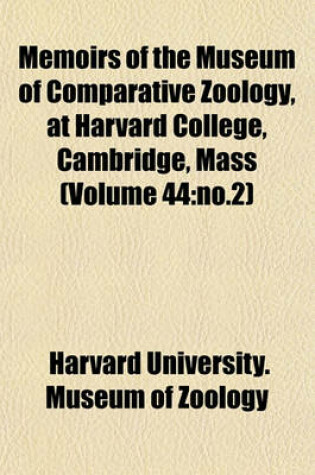 Cover of Memoirs of the Museum of Comparative Zoology, at Harvard College, Cambridge, Mass (Volume 44