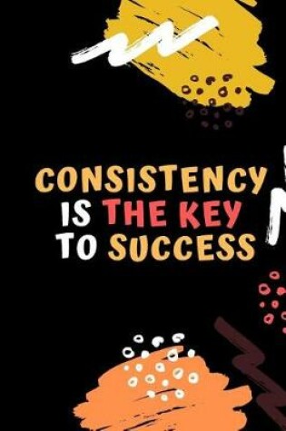 Cover of Consistency Is The Key To Success