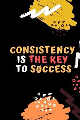 Book cover for Consistency Is The Key To Success