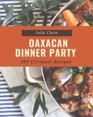 Book cover for 365 Ultimate Oaxacan Dinner Party Recipes