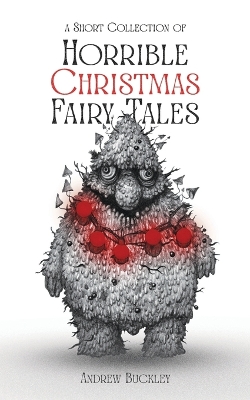 Book cover for A Short Collection of Horrible Christmas Fairy Tales