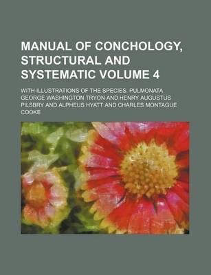 Book cover for Manual of Conchology, Structural and Systematic Volume 4; With Illustrations of the Species. Pulmonata