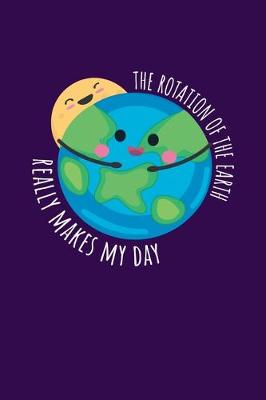 Book cover for The Rotation Of The Earth Really Makes My Day