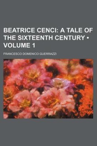 Cover of Beatrice Cenci (Volume 1); A Tale of the Sixteenth Century