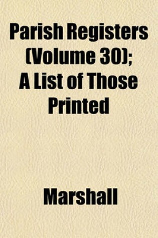 Cover of Parish Registers (Volume 30); A List of Those Printed