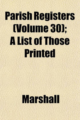 Book cover for Parish Registers (Volume 30); A List of Those Printed